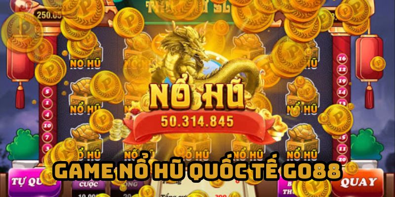 Giới thiệu tổng quan về game nổ hũ quốc tế