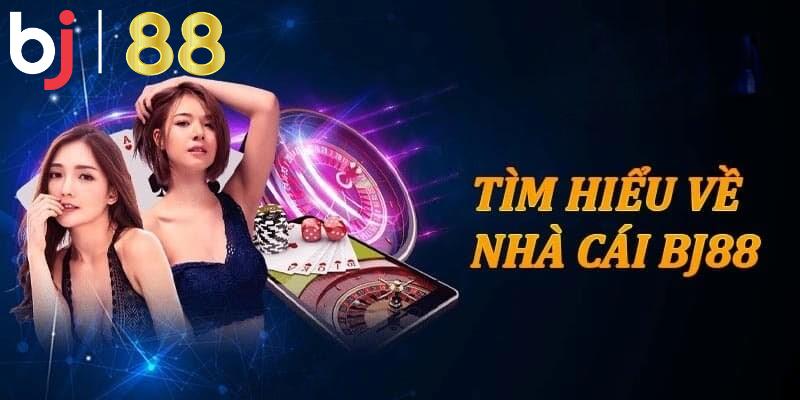 Tìm hiểu thông tin tổng quan về BJ88